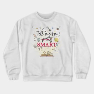 Tell me I'm SMART Crewneck Sweatshirt